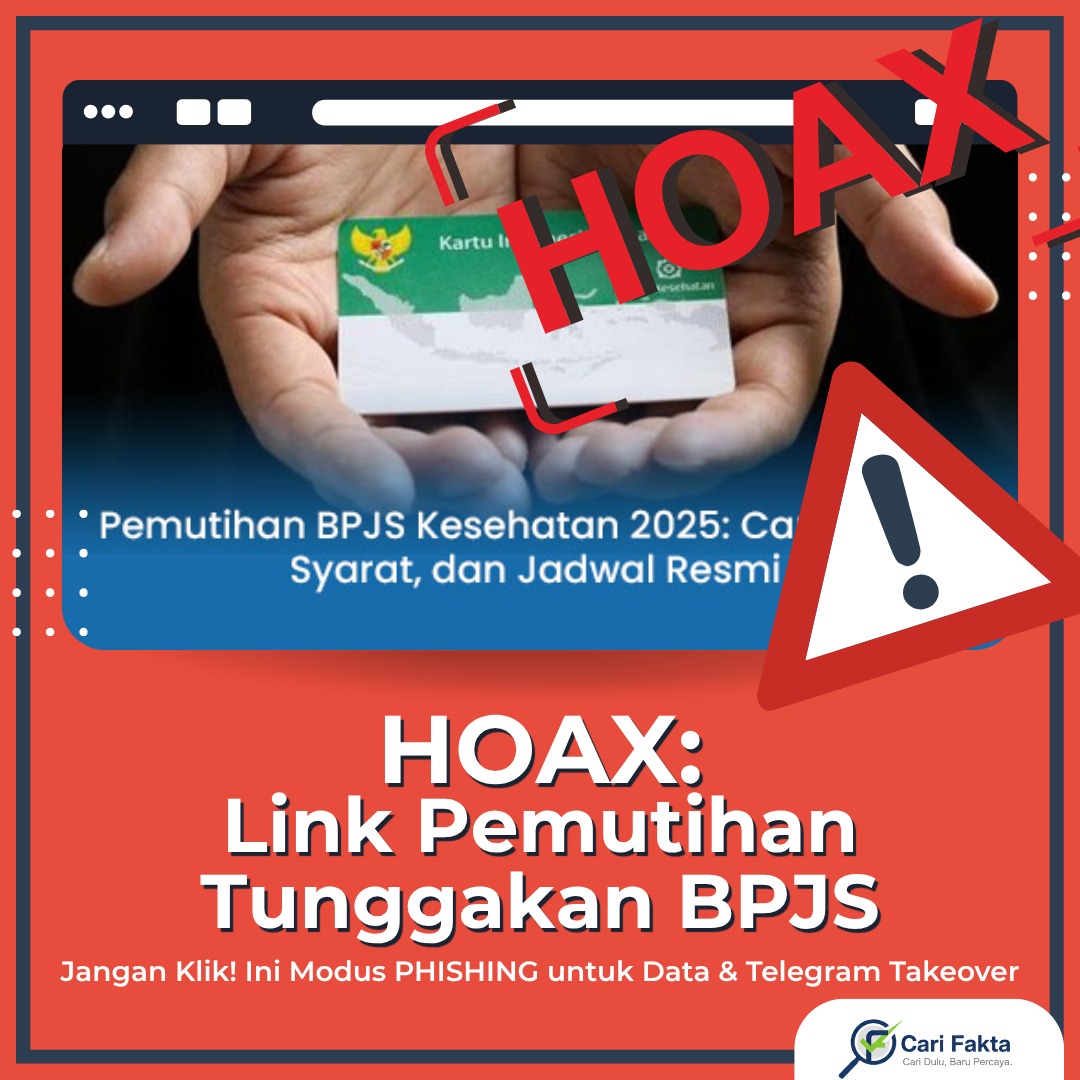 PHISHING ALERT! JANGAN KLIK LINK PEMUTIHAN BPJS! ¶¶Hati-hati! Sedang beredar link palsu di Facebook yang mengatasnamakan program pemutihan (penghapusan tunggakan) BPJS Kesehatan. Ini adalah PENIPUAN PHISHING yang sangat berbahaya!¶¶Yang membuat ini licik, program pemutihannya BENAR-BENAR ADA (diumumkan resmi Oktober 2025). Scammer memanfaatkan pengumuman resmi ini untuk membuat link palsu dan menjebak korban.¶¶ RED FLAG UTAMA: MINTA NOMOR TELEGRAM!  Link palsu ini meminta data pribadi dan nomor Telegram Anda. Ini adalah modus klasik untuk MENGAMBIL ALIH AKUN TELEGRAM Anda! Pemerintah TIDAK PERNAH menggunakan Telegram untuk pendaftaran program resmi.¶¶FAKTA YANG BENAR & AMAN:  Program pemutihan ini NYATA, tapi pendaftarannya HANYA BISA DILAKUKAN SECARA OFFLINE (datang langsung ke kantor BPJS Kesehatan terdekat).  TIDAK ADA LINK PENDAFTARAN ONLINE RESMI yang beredar saat ini.  Program ini TIDAK UNTUK SEMUA ORANG. Ada 4 kriteria sangat ketat, salah satunya adalah peserta yang statusnya sudah beralih dari mandiri ke PBI (ditanggung pemerintah).¶¶Ini adalah pola scam berulang (setelah bansos & BPJS gratis, semuanya minta Telegram). Bantu lindungi keluarga dan peserta BPJS lain yang rentan. Bagikan postingan ini SEKARANG!¶¶Follow @carifaktaid untuk peringatan phishing dan cek fakta terpercaya.¶¶#PhishingAlert #BPJSScam #TelegramPhishing #ViralTapiHoaks #BPJSKesehatan #PemutihanBPJS #JKNAlert #ProteksiData #CariFakta #CekFakta #AntiHoax #LiterasiDigital