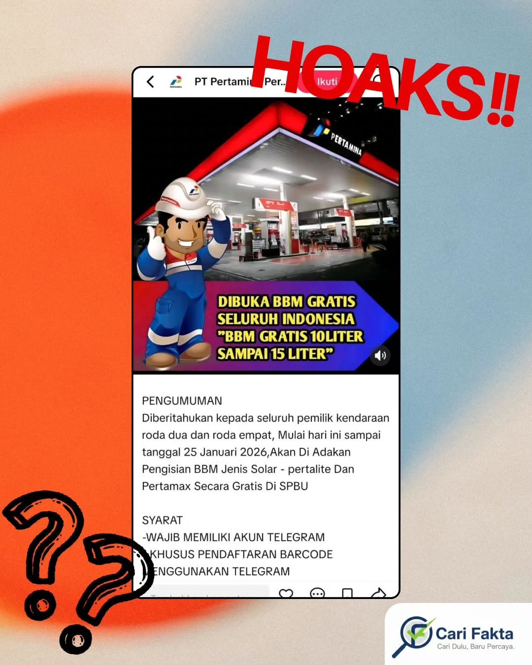 ️Waspada Narasi Palsu di Media Sosial️¶¶Beredar unggahan dari akun TikTok “ptpertaminaperseroo” pada Rabu (21/1/2026) yang mengklaim adanya program BBM gratis 10–15 liter untuk seluruh Indonesia.¶¶Unggahan tersebut telah memperoleh 3.847 like, 427 komentar, dan 1.373 kali dibagikan. Di bio akun pengunggah terdapat tautan yang tidak mengarah ke laman resmi Pertamina.¶¶Setelah dilakukan penelusuran, tidak ditemukan informasi maupun pemberitaan kredibel yang membenarkan klaim tersebut. Tautan yang dicantumkan justru mengarah ke laman tidak resmi yang meminta pengisian data pribadi.¶¶Kesimpulan:¶Unggahan berisi klaim “program BBM gratis” tersebut merupakan konten tiruan dan menyesatkan.¶Jangan mudah percaya. Selalu cek fakta sebelum mengklik tautan dan¶ membagikan informasi.¶¶Follow @carifakta untuk cek fakta yang kredibel dan mendalam.¶¶#WaspadaHoaks #CariFakta #StopHoaks #BBMGratis #BBMGratisHoaks HoaksBBM BijakBermedsos LiterasiDigital